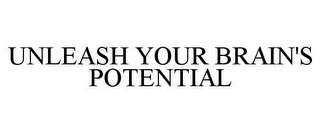 UNLEASH YOUR BRAIN'S POTENTIAL