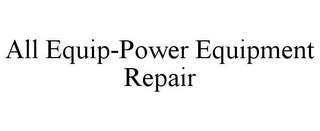 ALL EQUIP-POWER EQUIPMENT REPAIR