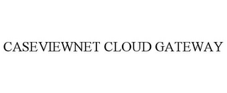 CASEVIEWNET CLOUD GATEWAY