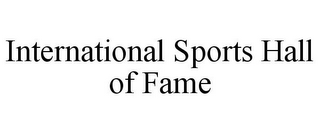 INTERNATIONAL SPORTS HALL OF FAME