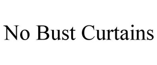 NO BUST CURTAINS