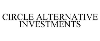 CIRCLE ALTERNATIVE INVESTMENTS