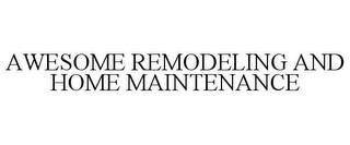 AWESOME REMODELING AND HOME MAINTENANCE