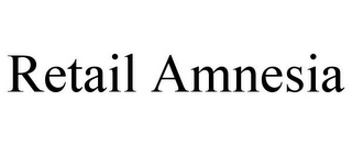 RETAIL AMNESIA