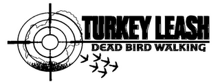 TURKEY LEASH DEAD BIRD WALKING