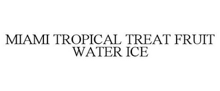 MIAMI TROPICAL TREAT FRUIT WATER ICE
