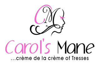 CM CAROL'S MANE ...CRÈME DE LA CRÈME OF TRESSES