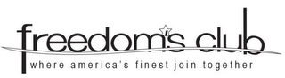 FREEDOM'S CLUB WHERE AMERICA'S FINEST JOIN TOGETHER