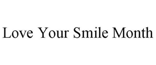 LOVE YOUR SMILE MONTH