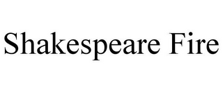 SHAKESPEARE FIRE