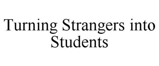 TURNING STRANGERS INTO STUDENTS