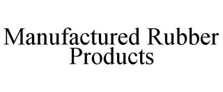 MANUFACTURED RUBBER PRODUCTS