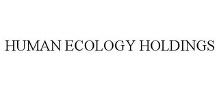 HUMAN ECOLOGY HOLDINGS