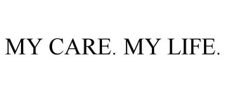 MY CARE. MY LIFE.