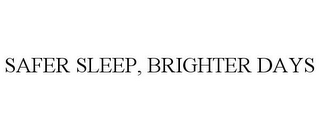 SAFER SLEEP, BRIGHTER DAYS