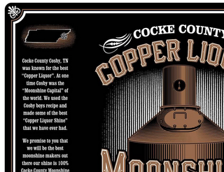 COCKE COUNTY MOONSHINE, COCKE COUNTY'S BEST MOONSHINE COCKE COUNTY COSBY, TN WAS KNOWN FOR THE BEST "COOPEER LIQUID". AT ONE TIME COSBY WAS THE "MOONSHINE CAPITAL" OF THE WORLD.  WE USED THE COSBY BOYS RECIPE AND MADE SOME OF THE BEST "COPPER LIQUOR SHINW" THAT WE HAVE EVER HAD.  WE PROMISE TO YOU THAT WE WILL BE THE BEST MOONSHINE MAKERS OUT THERE OUR SHINE IS 1000% COCKE COUNTY MOONSHINE