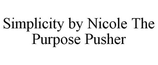 SIMPLICITY BY NICOLE THE PURPOSE PUSHER