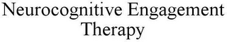 NEUROCOGNITIVE ENGAGEMENT THERAPY