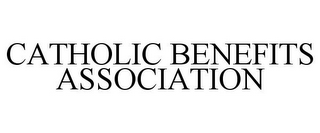 CATHOLIC BENEFITS ASSOCIATION