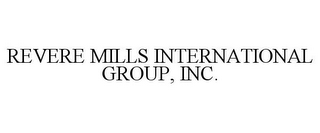 REVERE MILLS INTERNATIONAL GROUP, INC.