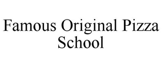 FAMOUS ORIGINAL PIZZA SCHOOL