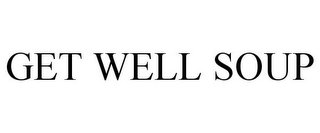 GET WELL SOUP