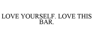 LOVE YOURSELF. LOVE THIS BAR.