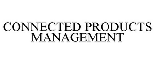 CONNECTED PRODUCTS MANAGEMENT