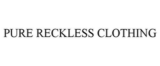 PURE RECKLESS CLOTHING