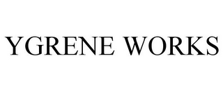 YGRENE WORKS