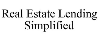 REAL ESTATE LENDING SIMPLIFIED