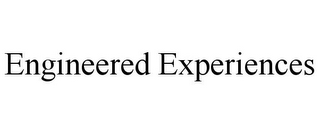 ENGINEERED EXPERIENCES