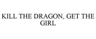 KILL THE DRAGON, GET THE GIRL