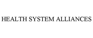 HEALTH SYSTEM ALLIANCES