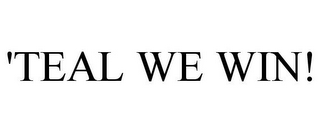 'TEAL WE WIN!