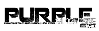 PURPLE MAGAZINE PROMOTING ULTIMATE RAVES PARTIES & LOCAL EVENTS LETS PARTY