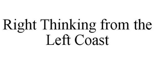 RIGHT THINKING FROM THE LEFT COAST