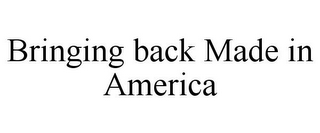 BRINGING BACK MADE IN AMERICA