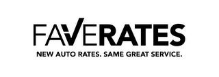 FAVERATES NEW AUTO RATES.SAME GREAT SERVICE.