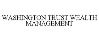 WASHINGTON TRUST WEALTH MANAGEMENT