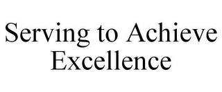 SERVING TO ACHIEVE EXCELLENCE