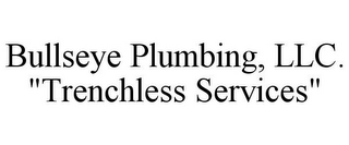 BULLSEYE PLUMBING, LLC. "TRENCHLESS SERVICES"