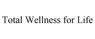 TOTAL WELLNESS FOR LIFE