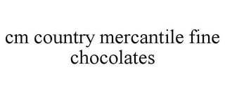 CM COUNTRY MERCANTILE FINE CHOCOLATES