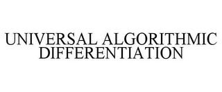 UNIVERSAL ALGORITHMIC DIFFERENTIATION