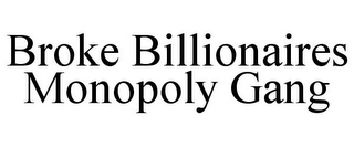 BROKE BILLIONAIRES MONOPOLY GANG