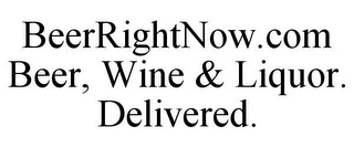 BEERRIGHTNOW.COM BEER, WINE & LIQUOR. DELIVERED.