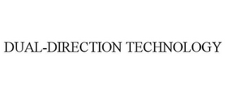 DUAL-DIRECTION TECHNOLOGY
