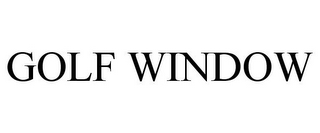 GOLF WINDOW
