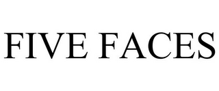 FIVE FACES
